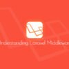 Understanding Laravel Middleware