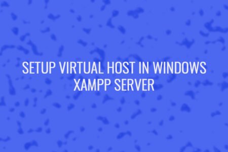 Setup Virtual Host in Windows with Xampp Server