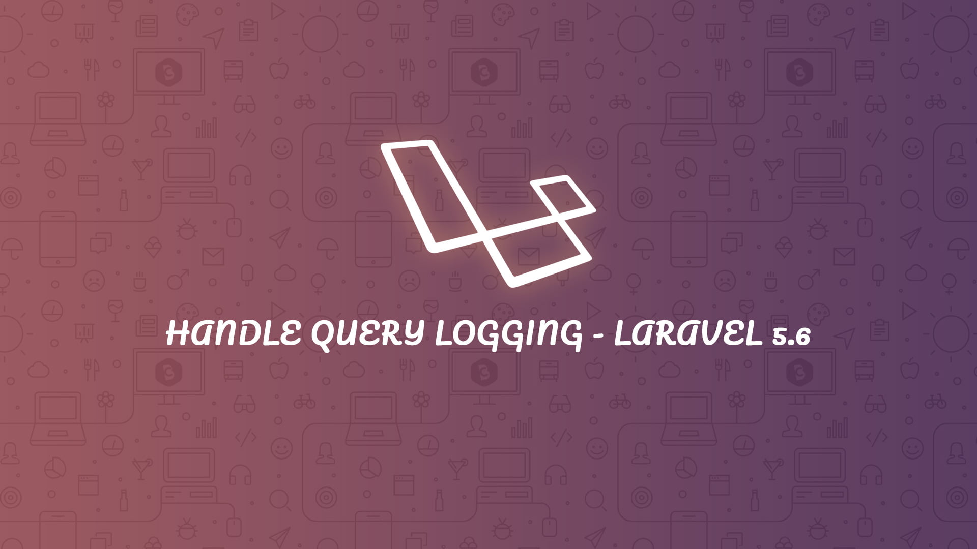 Handle Query Logging - Laravel 5.6 - Code Briefly