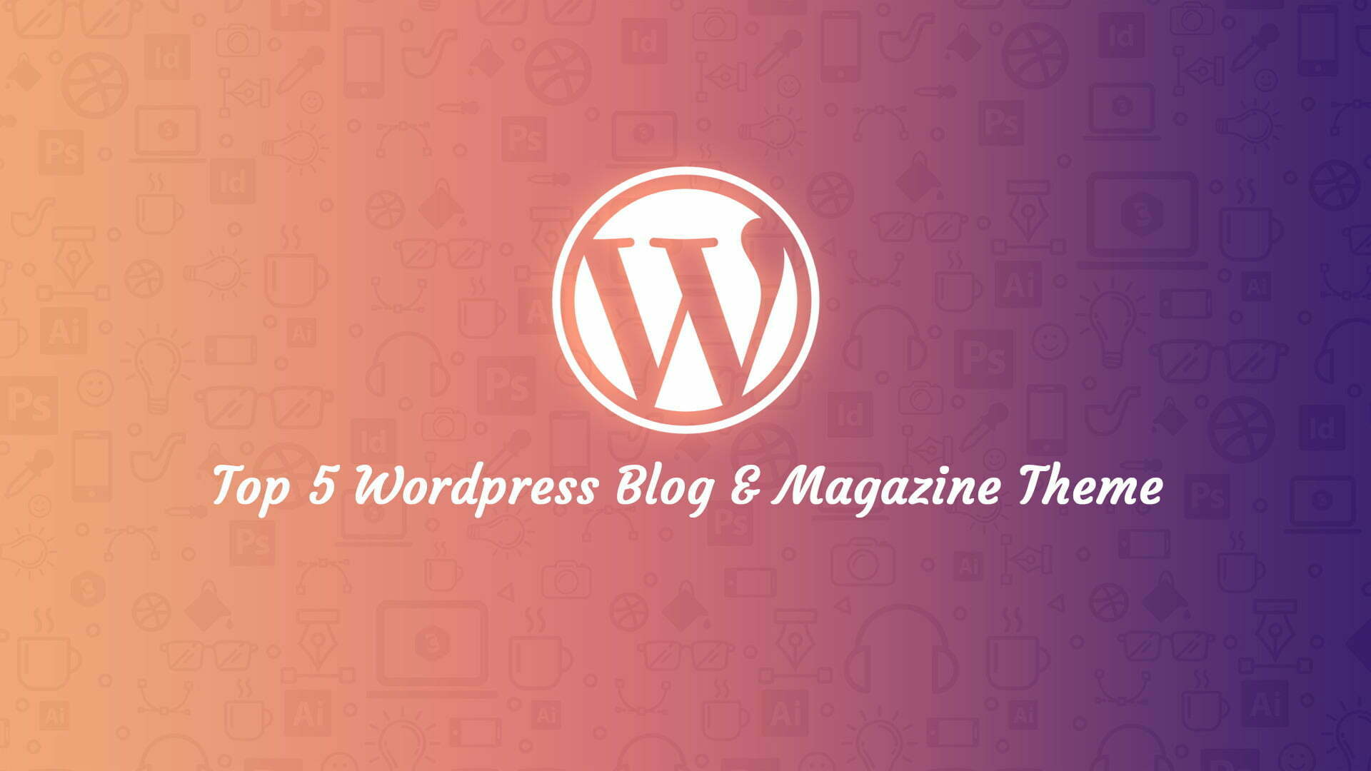Top 5 WordPress Blog Magazine Themes