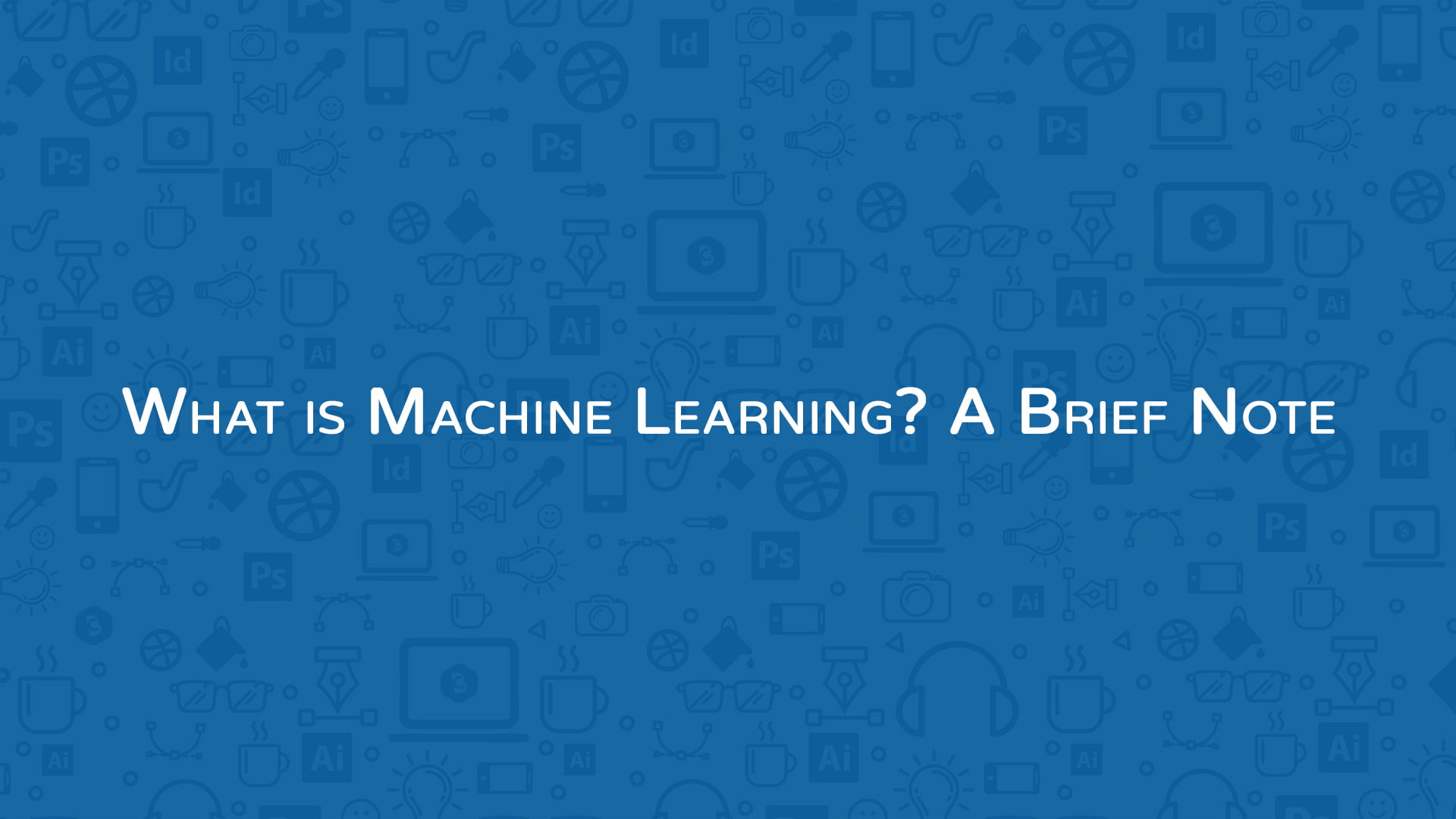 Machine Learning Brief Note