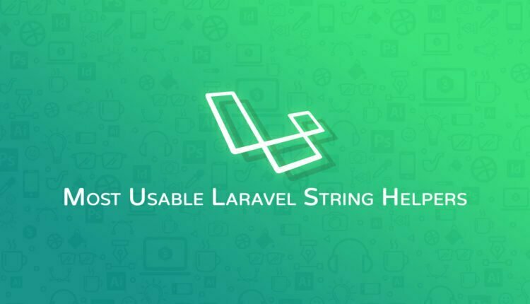 Most Usable Laravel String Helpers