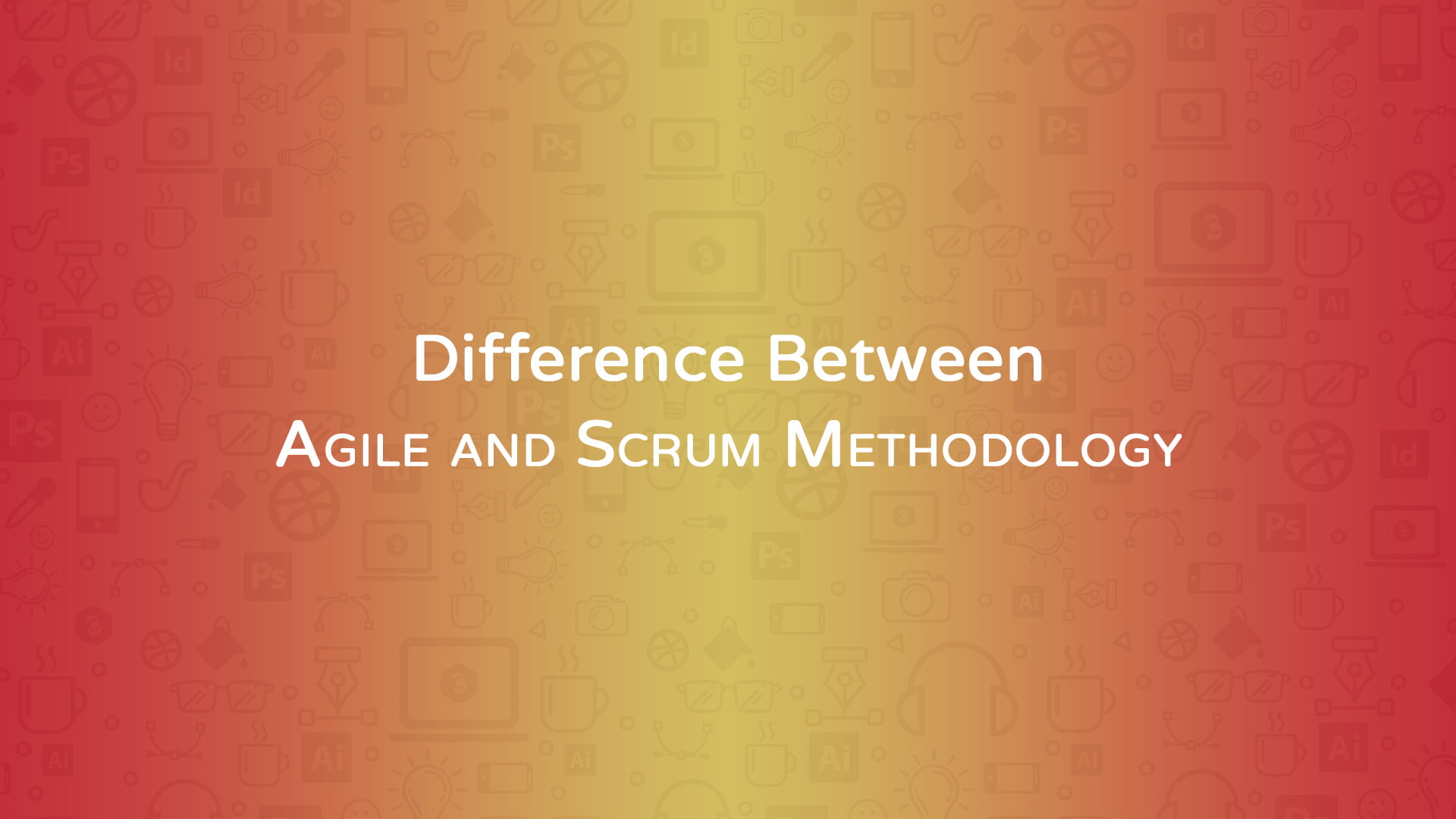 Difference Between Agile and Scrum Methodology