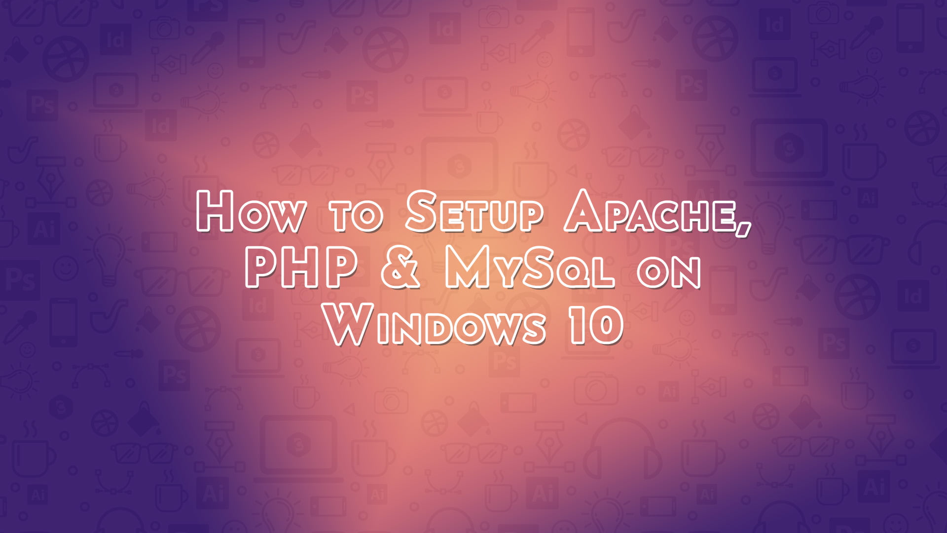 How to Setup Apache, PHP & MySql on Windows 10