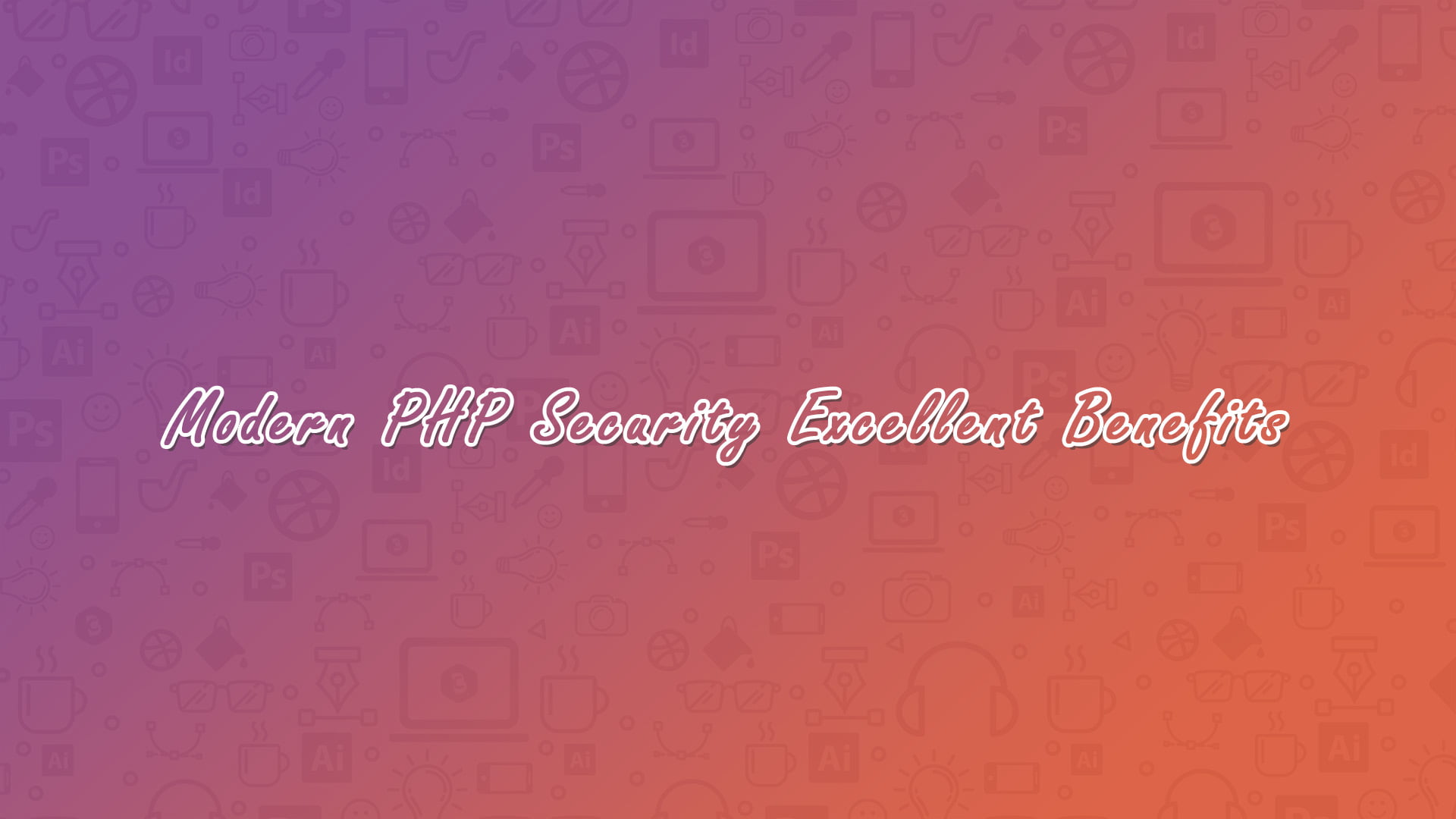 Modern PHP Security Excellent Benefits