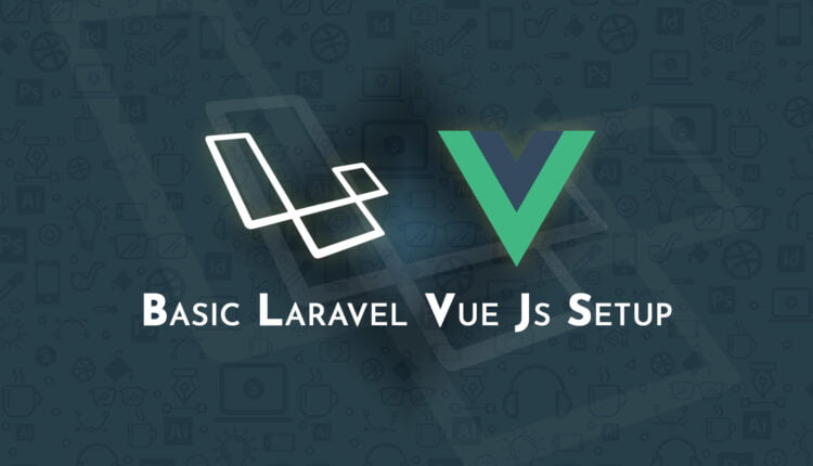 Basic Laravel Vue Js Setup - Codebriefly