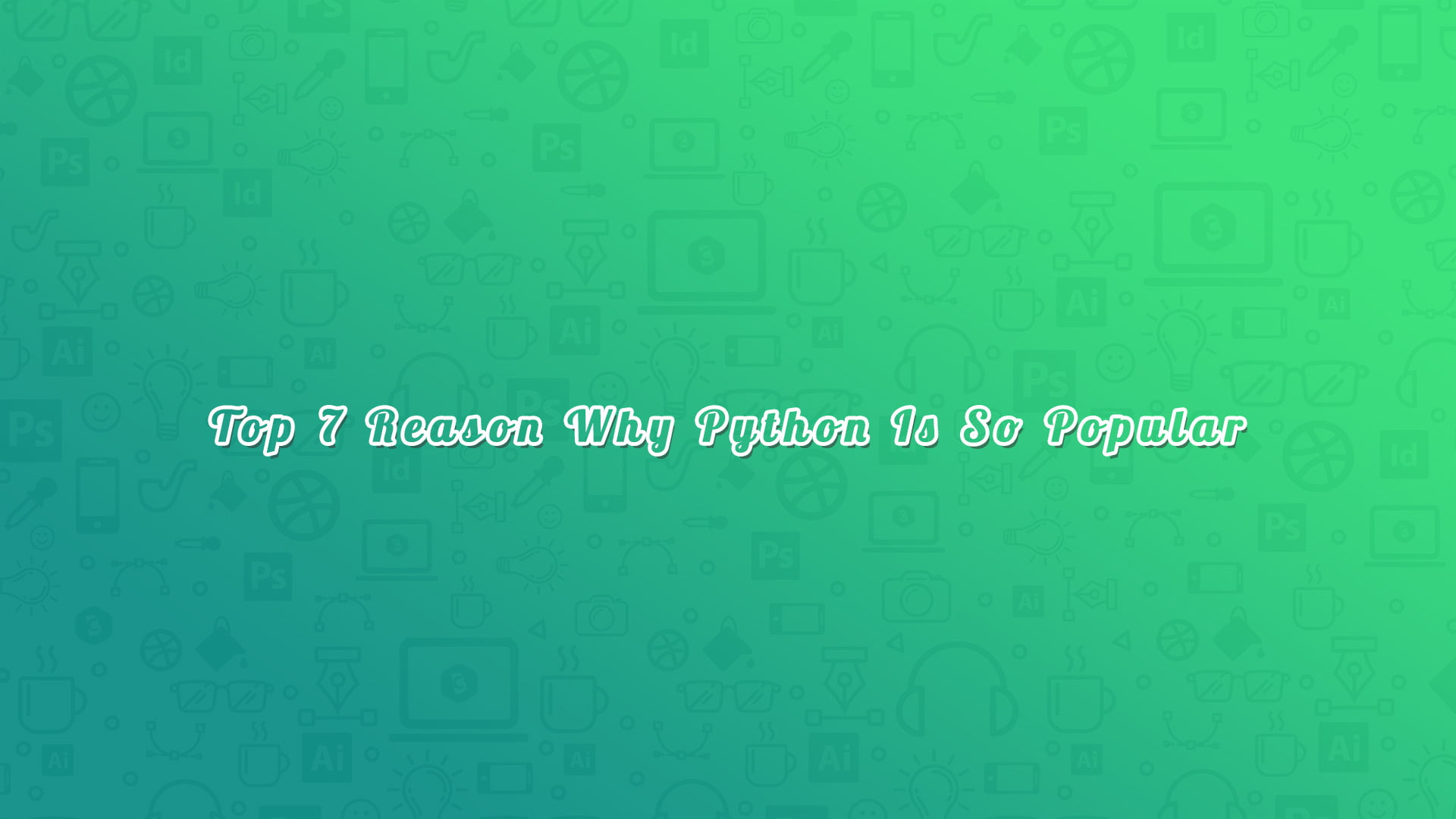 Top 7 Reason Why Python Is So Popular