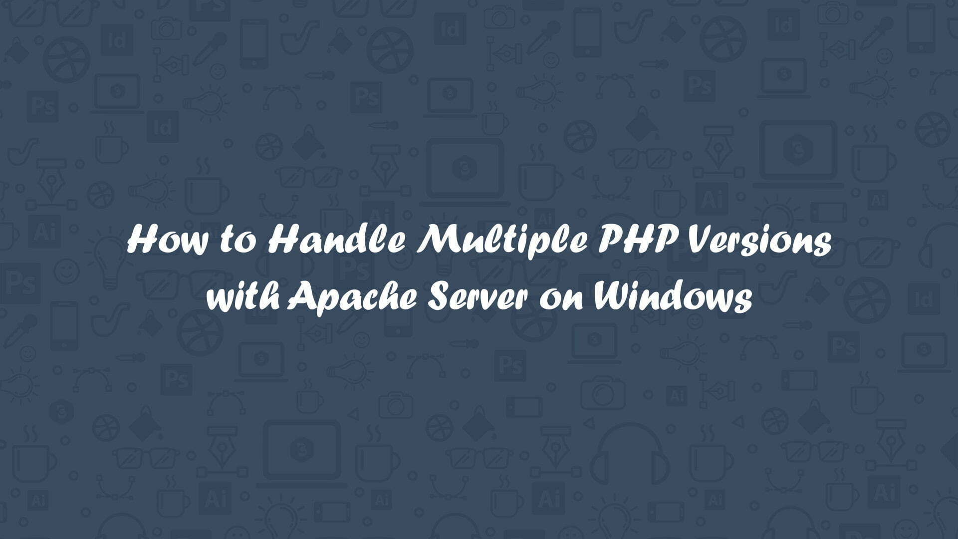 Multiple PHP Version with Windows