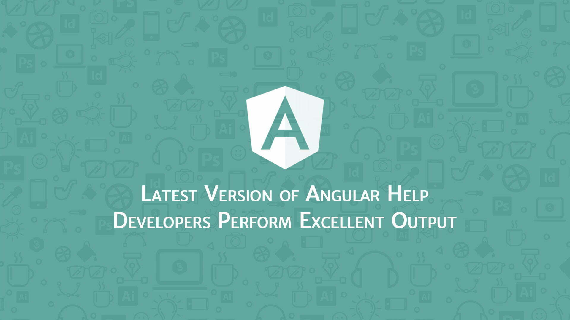 Latest Version of Angular Help Developers Perform Excellent Output