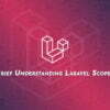 Brief Understanding Laravel Scopes