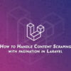 How to Handle Content Scraping with pagination in Laravel