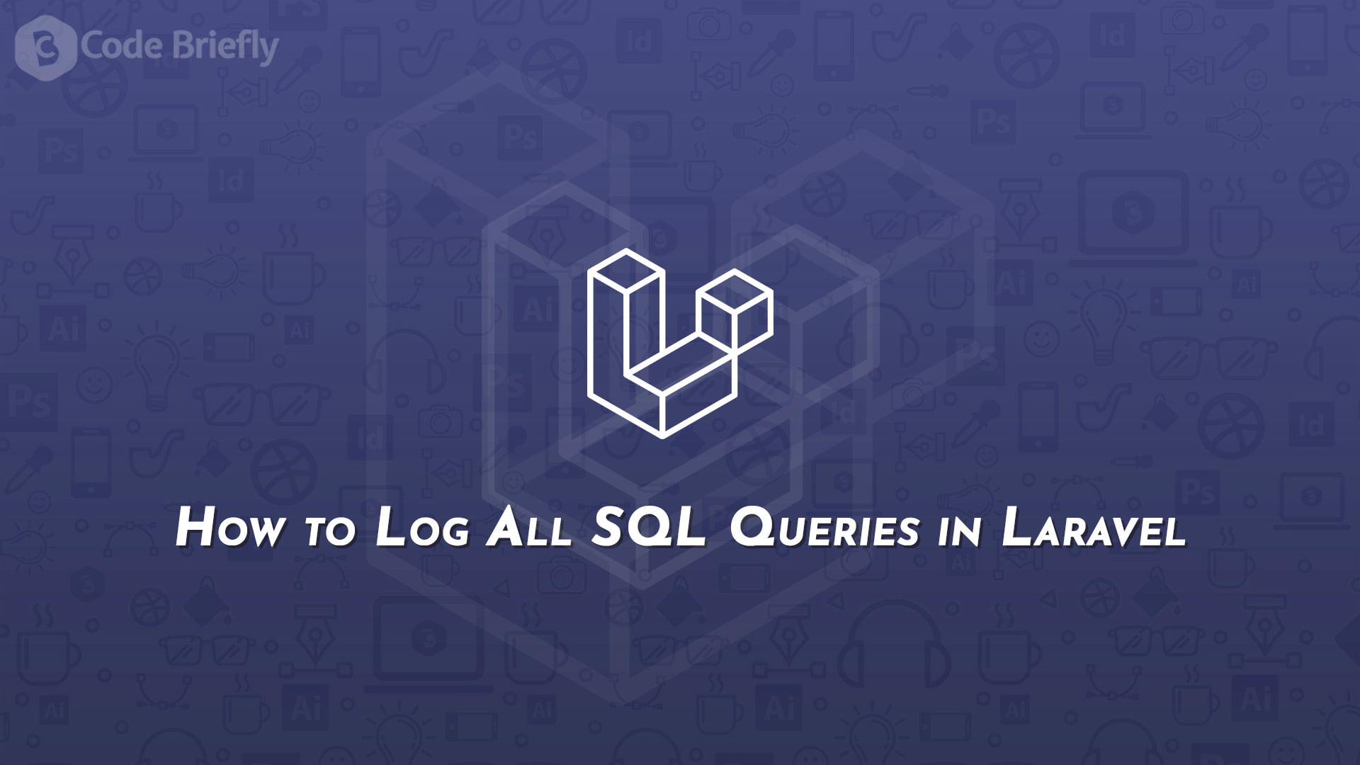 How to Log All SQL Queries in Laravel - Code Briefly