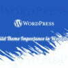 Child Theme Importance in Wordpress